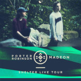 Shelter Live Tour Featuring Porter Robinson and Madeon